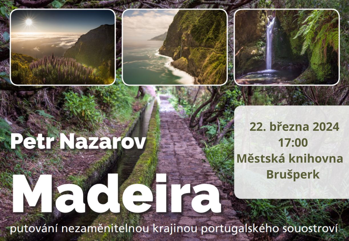Přednáška o Madeiře - Petr Nazarov - pátek 22.března 2024 v Městské knihovně Brušperk 